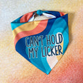 Can't Hold My Licker | Funny Dog Bandana